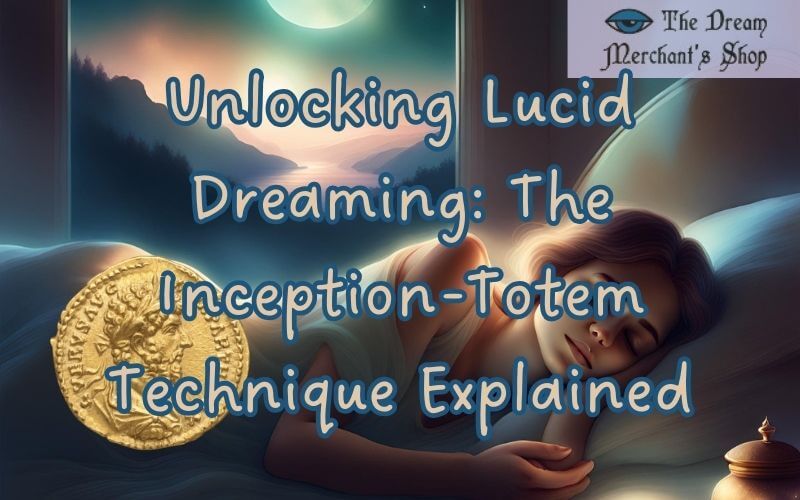 A Gudie On the Inception Technique, also known as the Totem Technique, for Lucid Dreaming